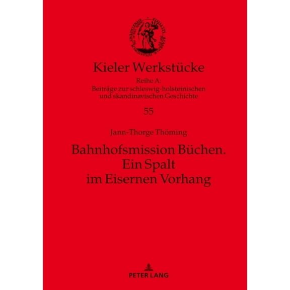 Kieler Werkstücke: Bahnhofsmission Buechen: Ein Spalt im Eisernen Vorhang (Hardcover)