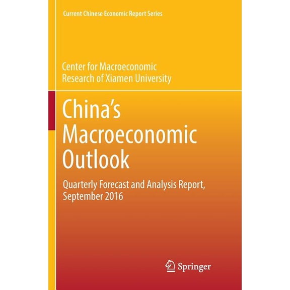 Current Chinese Economic Report China's Macroeconomic Outlook: Quarterly Forecast and Analysis Report, September 2016, (Paperback)