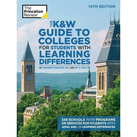 The K&W Guide to Colleges for Students with Learning Differences, 14th Edition : 338 Schools with Programs or Services for Students with ADHD, ASD, or Learning 
