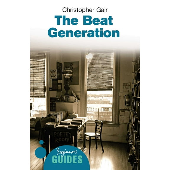 Beginner's Guides: The Beat Generation : A Beginner's Guide (Paperback)