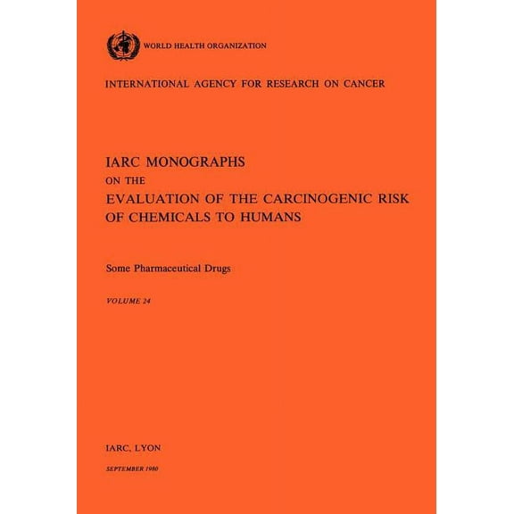 IARC Monographs on the Evaluation of the Carcinogenic Risk o: Vol 24 IARC Monographs: Some Pharmaceutical Drugs (Paperback)