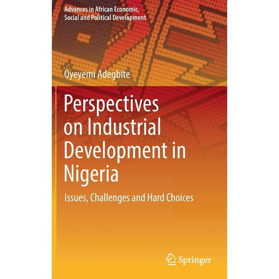 Advances in African Economic, Social and Perspectives on Industrial Development in Nigeria: Issues, Challenges and Hard Choices, (Hardcover)