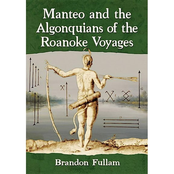 Manteo and the Algonquians of the Roanoke Voyages, (Paperback)
