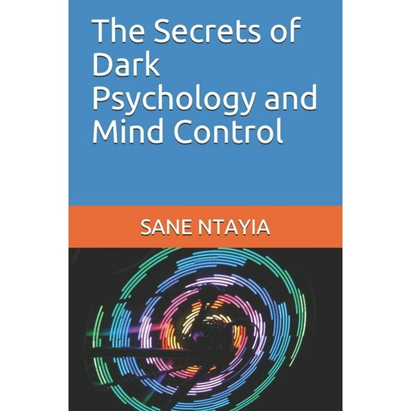 The Secrets of Dark Psychology and Mind Control (Paperback)