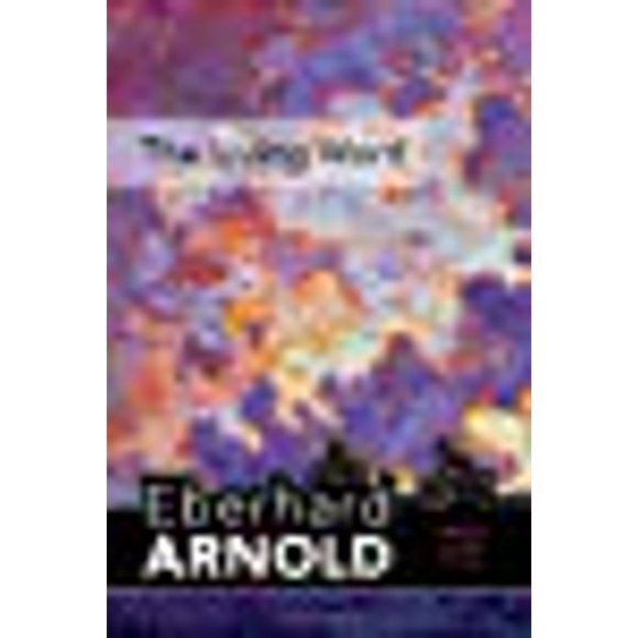 The Living Word: Inner Land â A Guide into the Heart of the Gospel, Volume 5 (Eberhard Arnold Centennial Editions)