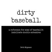 Dirty Sports Books Dirty Baseball: A reference for some of baseball's indelicate double entendres, Book 1, (Hardcover)