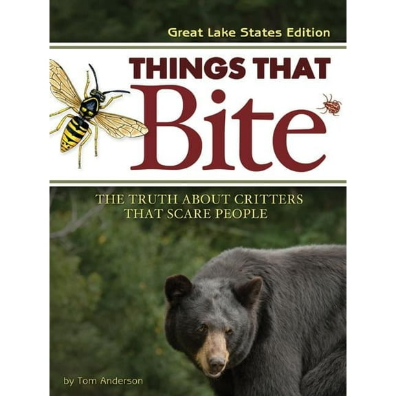 Things That Bite Things That Bite: Great Lakes Edition: A Realistic Look at Critters That Scare People, (Paperback)