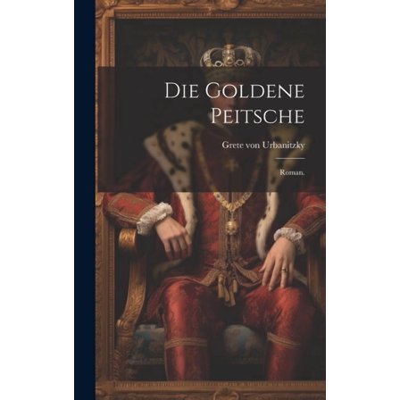 Die goldene Peitsche : Roman. (Hardcover)