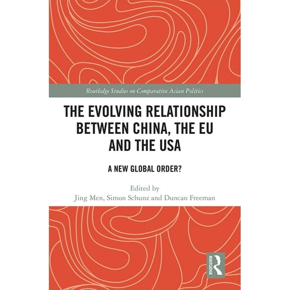 Routledge Studies on Comparative Asian P The Evolving Relationship Between China, the EU and the USA: A New Global Order?, (Hardcover)
