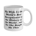 thumbnail image 2 of My Wife Is the World's Best Receptionist in the History of the World.and Yes She. 11oz Mug, Husband Cup, Unique Gifts For Husband, 2 of 2