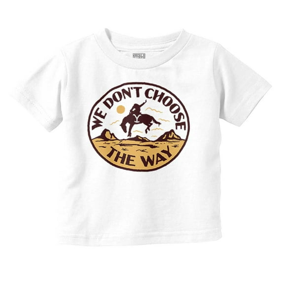 Cowboy We Don’t Choose The Way Toddler Boy Girl T Shirt Infant Toddler Brisco Brands 6M