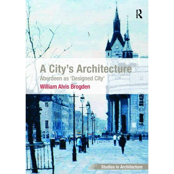Ashgate Studies in Architecture A City's Architecture, (Paperback)