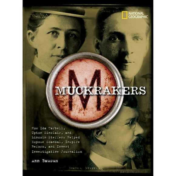 Pre-Owned Muckrakers: How Ida Tarbell, Upton Sinclair, and Lincoln Steffens Helped Expose Scandal, (Hardcover 9781426301377) by Ann Bausum
