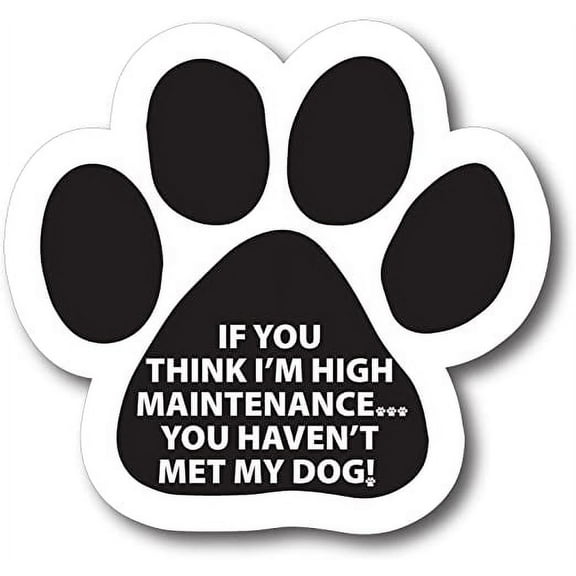 If You Think I'm High Maintenance.You Haven't Met My Dog Paw Print Car Paw Print Auto Truck 5"Decal