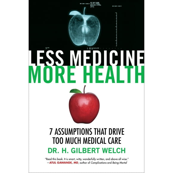 Less Medicine, More Health : 7 Assumptions That Drive Too Much Medical Care (Hardcover)