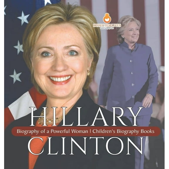 Hillary Clinton: Biography of a Powerful Woman Children's Biography Books, (Hardcover)