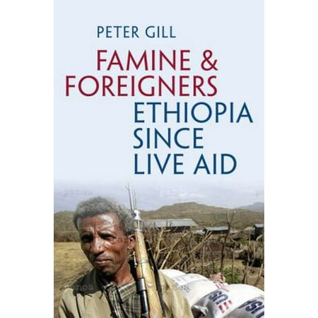 Famine and Foreigners: Ethiopia Since Live Aid