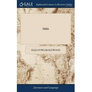 Idalia: Or, the Unfortunate Mistress. A Novel. Part II. and III. Written by Mrs. Eliza Haywood (Hardcover)