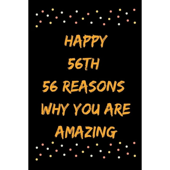 Happy 56th 56 Reasons Why You Are Amazing, (Paperback)