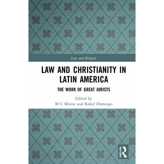 Law and Religion Law and Christianity in Latin America: The Work of Great Jurists, (Hardcover)