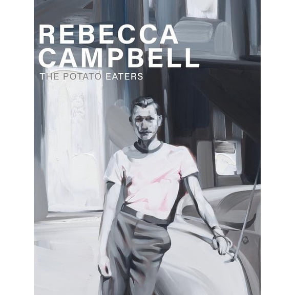 Rebecca Campbell: The Potato Eaters, (Hardcover)
