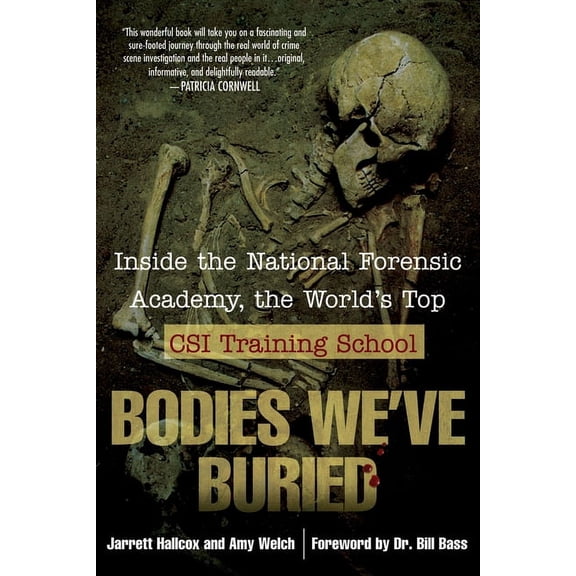 Bodies We've Buried: Inside the National Forensic Academy, the World's Top Csi Trainingschool, (Paperback)