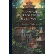 An Act to Incorporate the City of Manila (Paperback)