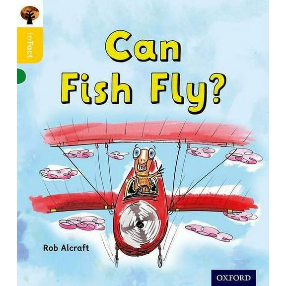 Oxford Reading Tree inFact: Oxford Level 5: Can Fish Fly? Rob Alcraft (Paperback)