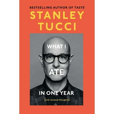 Stanley Tucci: What I Ate in One Year: (and Related Thoughts) (Hardcover)