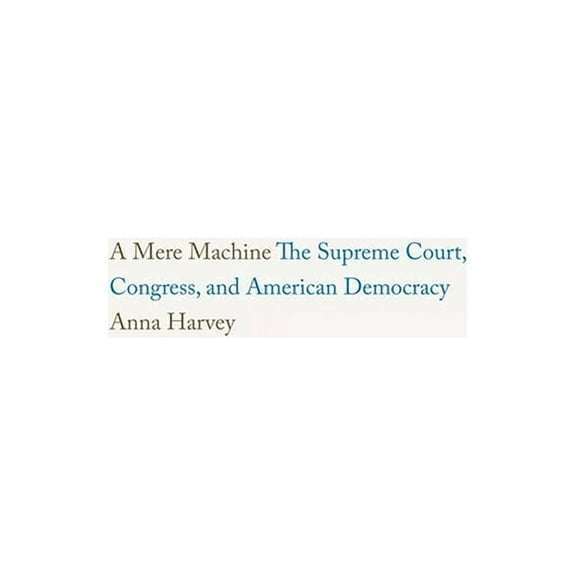 A Mere Machine: The Supreme Court, Congress, and American Democracy, (Paperback)