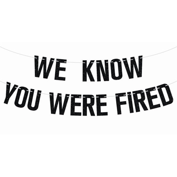 We Know You're Fired Banner for Retirement, Leaving, Goodbye, Farewell, New Job, Promotion Celebrations Party Decoration Supplies, Black Glitter