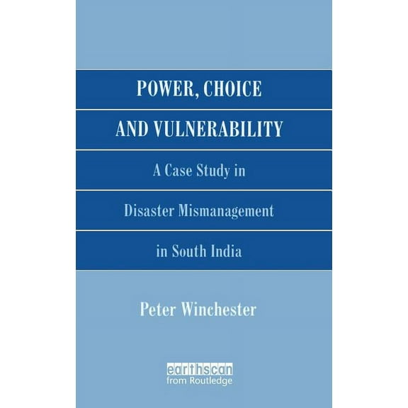 Power, Choice and Vulnerability: A Case Study in Disaster Mismanagement in South India, (Hardcover)