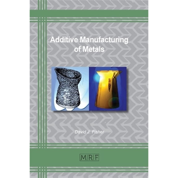 Pre-Owned Materials Research Foundations: Additive Manufacturing of Metals (Paperback)