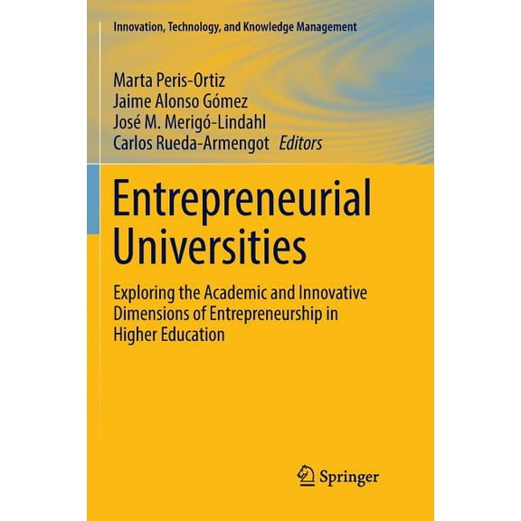 Innovation, Technology, and Knowledge Ma Entrepreneurial Universities: Exploring the Academic and Innovative Dimensions of Entrepreneurship in Higher Education, (Paperback)