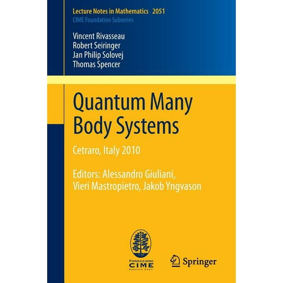 Quantum Many Body Systems: Cetraro, Italy 2010, Editors: Alessandro Giuliani, Vieri Mastropietro, Jakob Yngvason, (Paperback)