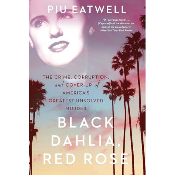 Pre-Owned Black Dahlia, Red Rose: The Crime, Corruption, and Cover-Up of America's Greatest Unsolved Murder (Paperback) 1631494937 9781631494932