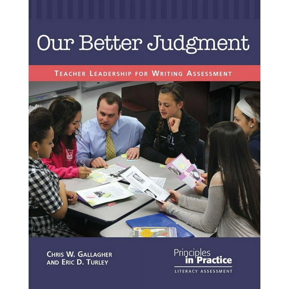 Principles in Practice Our Better Judgment: Teacher Leadership for Writing Assessment, (Paperback)