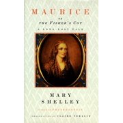 Maurice, or the Fishers Cot: A Long-Lost Tale, Pre-Owned  Hardcover  0375404732 9780375404733 Mary Wollstonecraft Shelley
