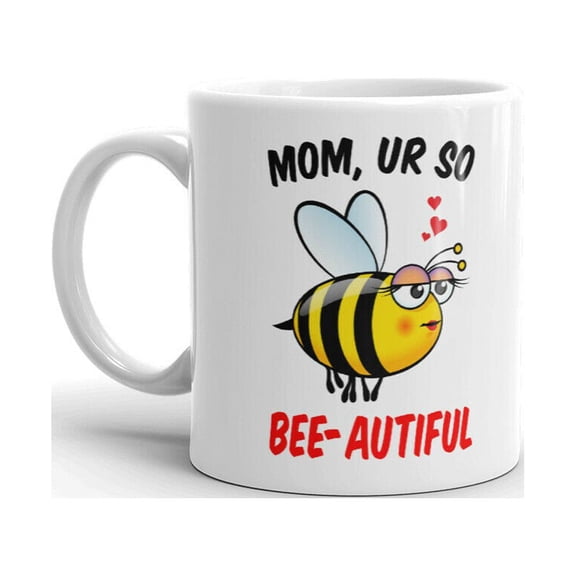 Mom Ur So Bee-Autiful Mother Day Mom Novelty Coffee Tea Ceramic Cup Office Work Mug 11 Oz