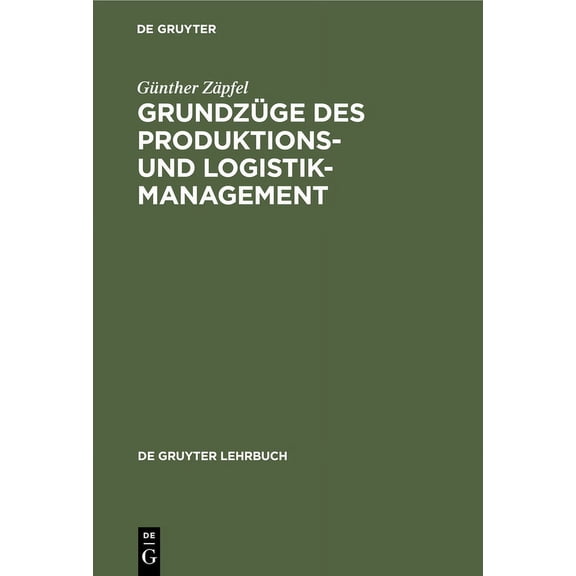 de Gruyter Lehrbuch Grundzüge Des Produktions- Und Logistikmanagement, (Hardcover)