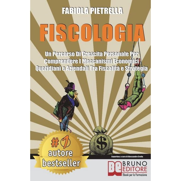 Fiscologia: Un Percorso Di Crescita Personale Per Comprendere I Meccanismi Economici Quotidiani e Aziendali Tra Fiscalit, (Paperback)