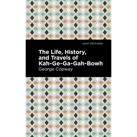 Mint Editions (Native Stories, Indigenou The Life, History and Travels of Kah-Ge-Ga-Gah-Bowh, (Paperback)