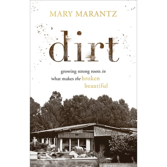 Pre-Owned Dirt: Growing Strong Roots in What Makes the Broken Beautiful (Hardcover) 0800738454 9780800738457