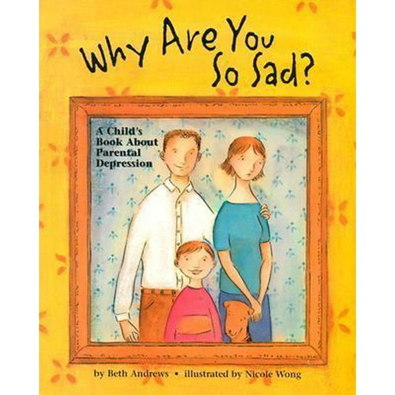 Pre-Owned Why Are You So Sad: A Child's Book about Parental Depression (Paperback) 1557988870 9781557988874