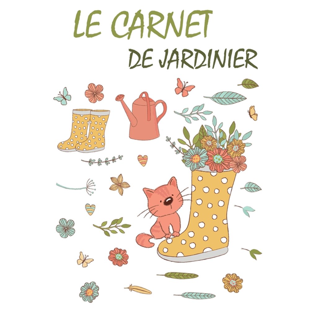 Le Carnet de Jardinier : Carnet de jardinage à remplir Pour tous les