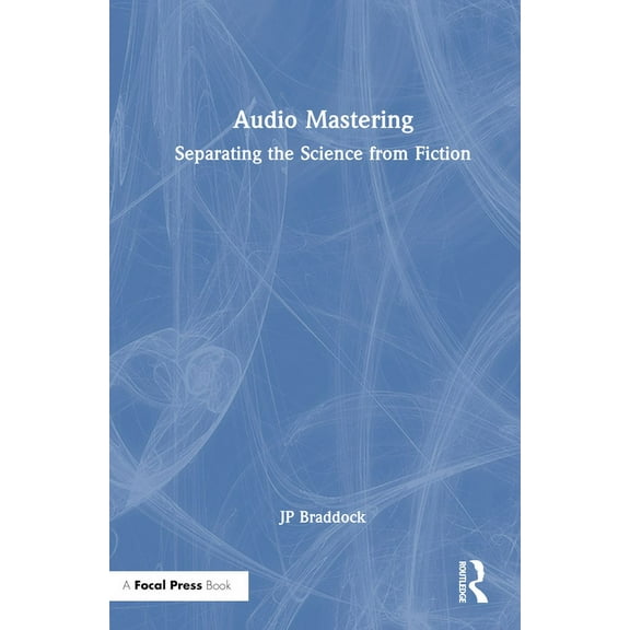 Audio Mastering: Separating the Science from Fiction, (Hardcover)