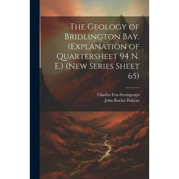 The Geology of Bridlington Bay. (Explanation of Quartersheet 94 N. E.) (New Series Sheet 65) (Paperback)