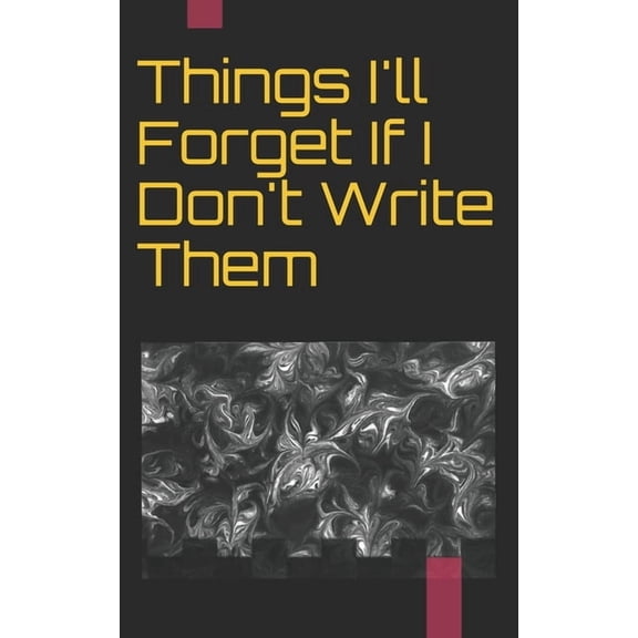 Things I'll Forget If I Don't Write Them Down Immediately: Things I'll Forget If I Don't Write Them Down Immediately, (Paperback)