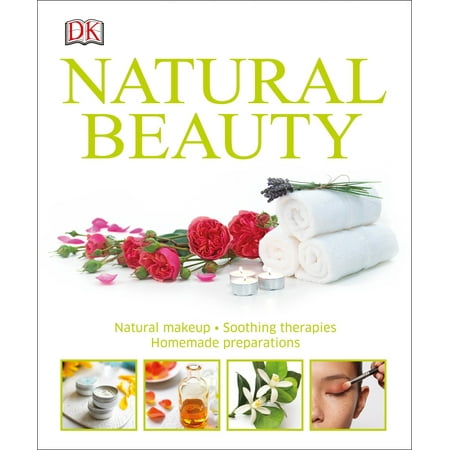 Natural Beauty : Natural Makeup, Soothing Therapies, Homemade Preparations