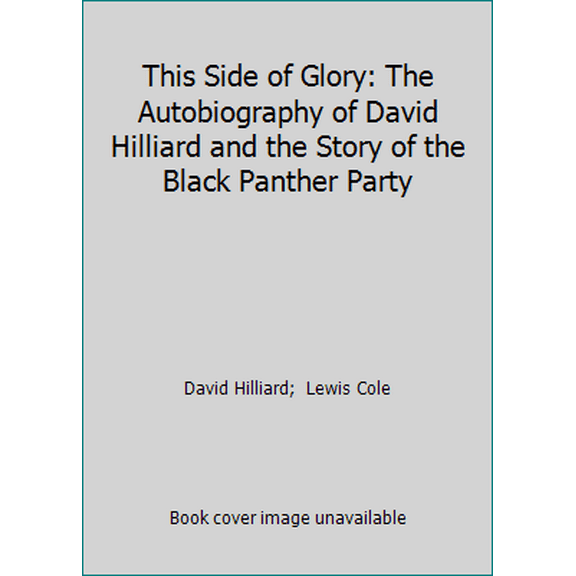 Pre-Owned This Side of Glory: The Autobiography of David Hilliard and the Story of the Black Panther Party (Hardcover) 0316364150 9780316364157